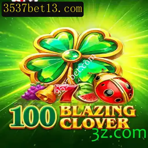 100BlazingClover: Descubra as Regras e Estratégias para Vencer